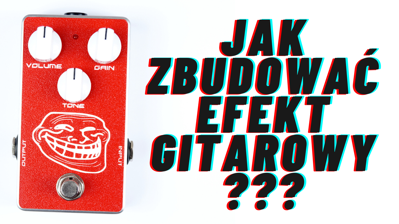 JAK ZBUDOWA EFEKT GITAROWY